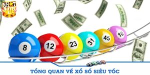 Tổng quan xổ số siêu tốc